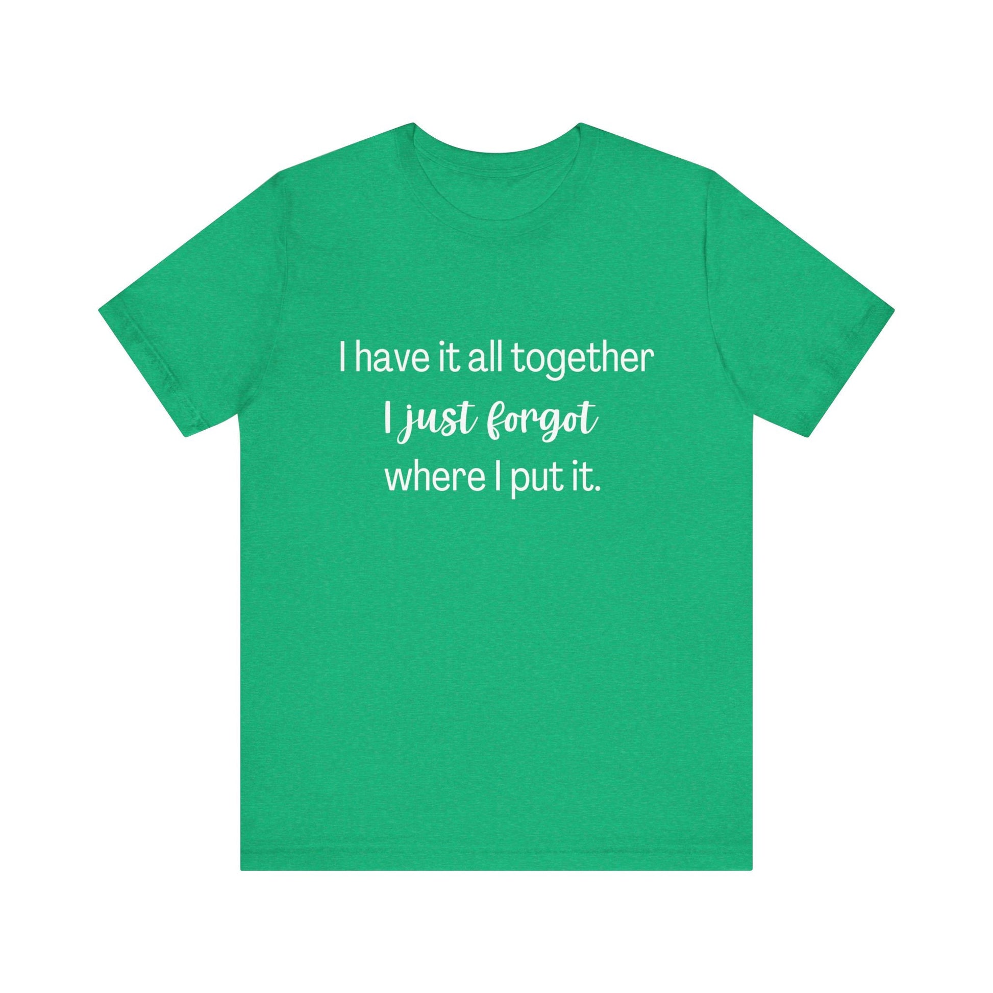 Funny Shirt, Have it all together, Fashion, Comical shirt