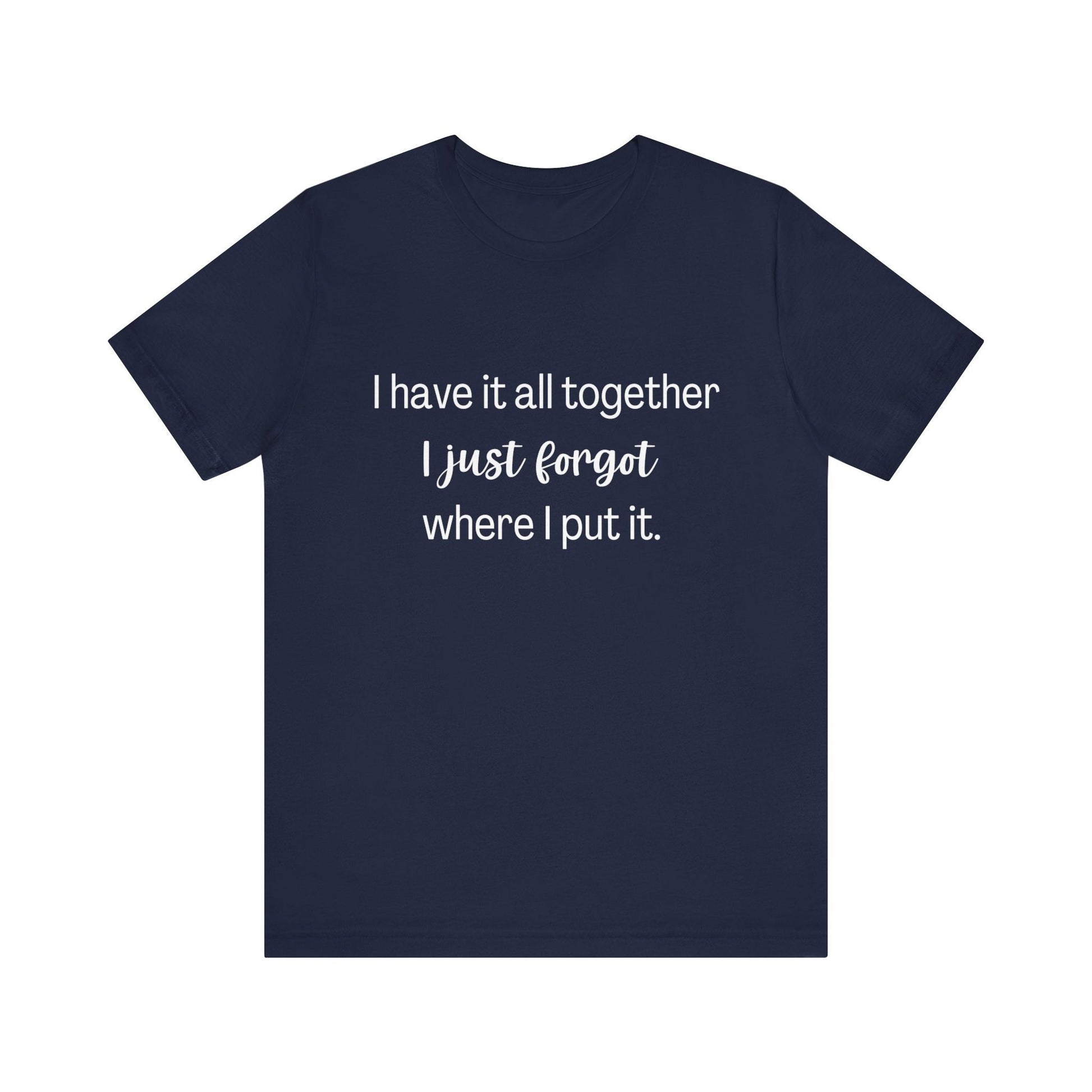 Funny Shirt, Have it all together, Fashion, Comical shirt