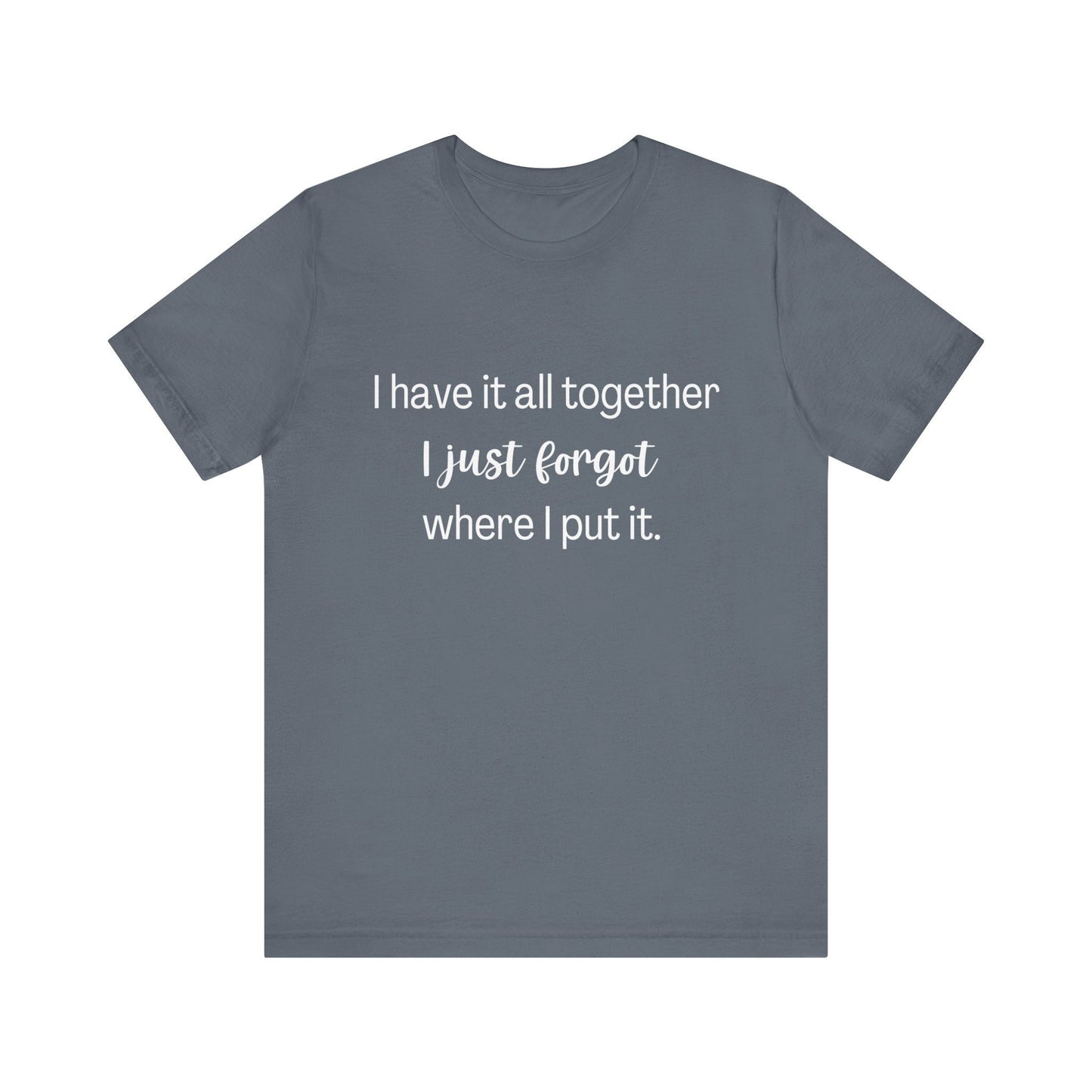 Funny Shirt, Have it all together, Fashion, Comical shirt