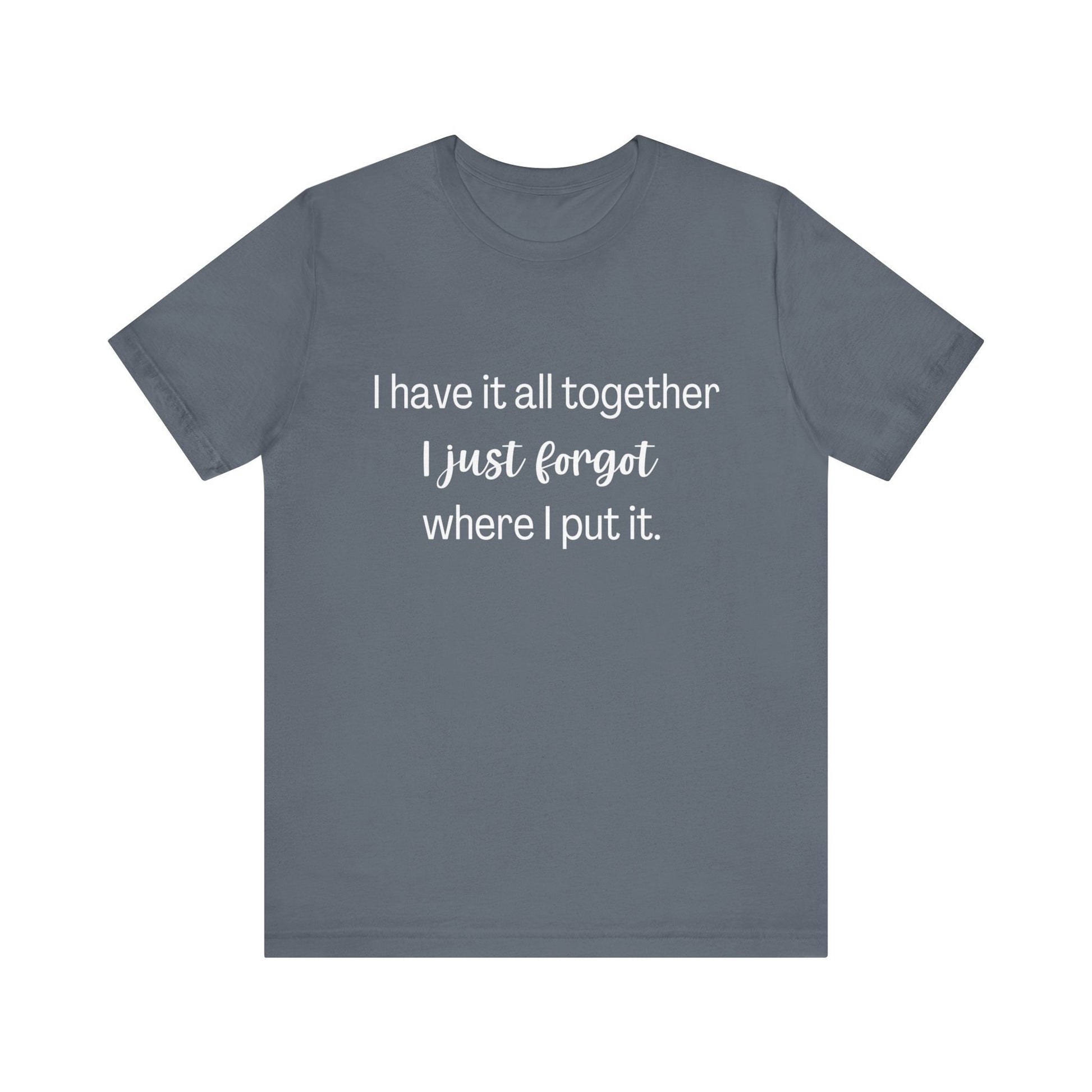 Funny Shirt, Have it all together, Fashion, Comical shirt