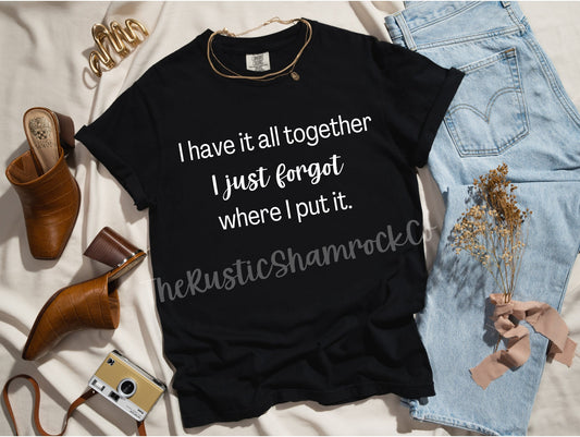 Funny Shirt, Have it all together, Fashion, Comical shirt