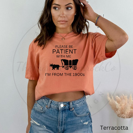 Please be patient shirt, 1900s shirt, covered wagon shirt, funny shirt, humor shirt, Please be patient with me, trail shirt, gifts for her